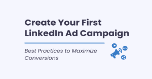 Read more about the article How to Create LinkedIn Ad Campaign : Step-by-Step Guide